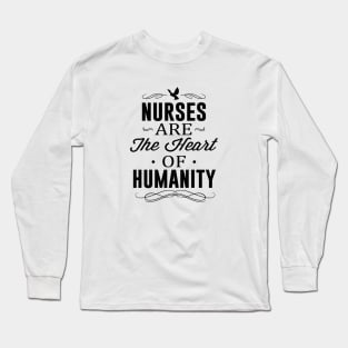 Nurses Are The Heart of Humanity Long Sleeve T-Shirt